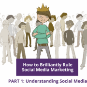 How to Brilliantly Rule Social Media Marketing—Part 1: Understanding Social Media