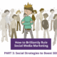 How to Brilliantly Rule Social Media Marketing—Part 3: Social Strategies to Boost SEO