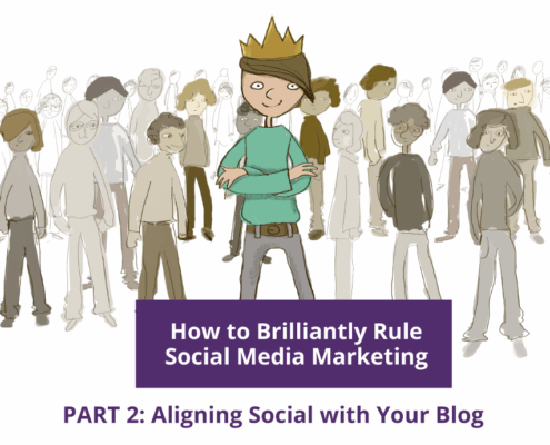 How to Brilliantly Rule Social Media Marketing—Part 2: Aligning Social with Your Blog
